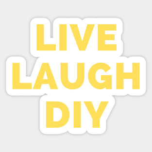 Live Laugh DIY - Black And Yellow Simple Font - Funny Meme Sarcastic Satire Sticker